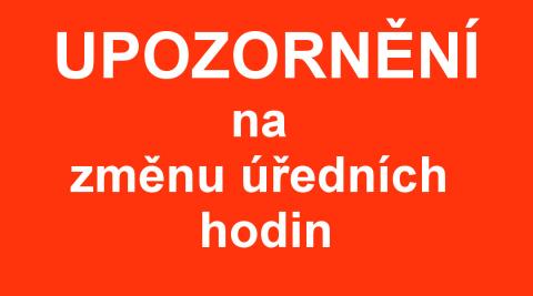 UPOZORNĚNÍ - změna úředních hodin